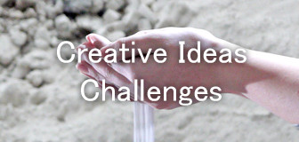 Creative Ideas ・ Challenges
